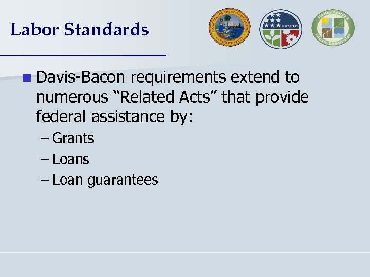 Labor Standards n Davis-Bacon requirements extend to numerous “Related Acts” that provide federal assistance