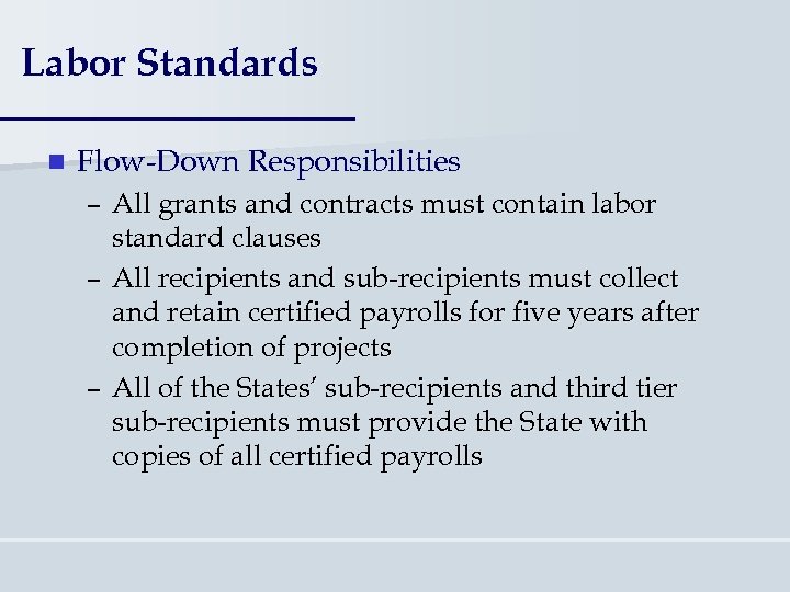Labor Standards n Flow-Down Responsibilities – All grants and contracts must contain labor standard