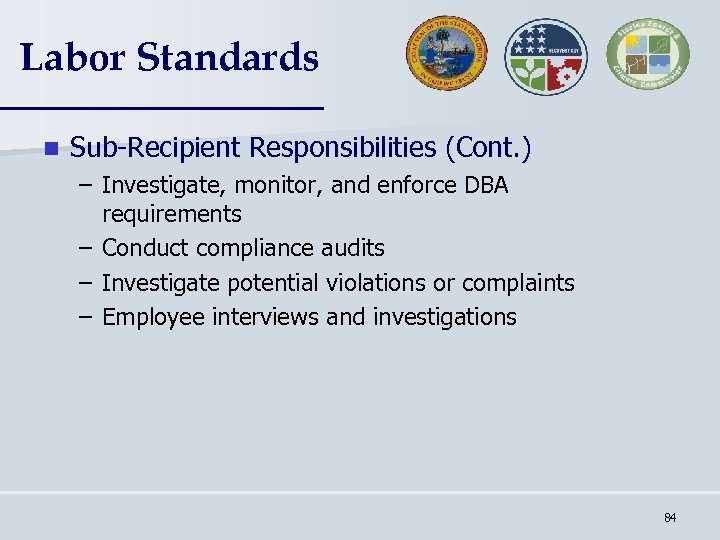 Labor Standards n Sub-Recipient Responsibilities (Cont. ) – Investigate, monitor, and enforce DBA requirements