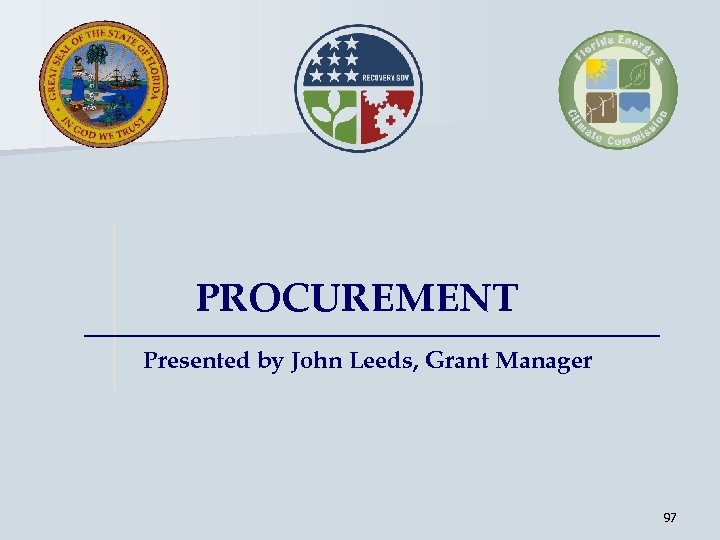 PROCUREMENT Presented by John Leeds, Grant Manager 97 