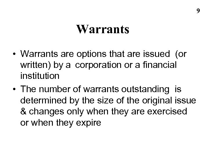 9 Warrants • Warrants are options that are issued (or written) by a corporation