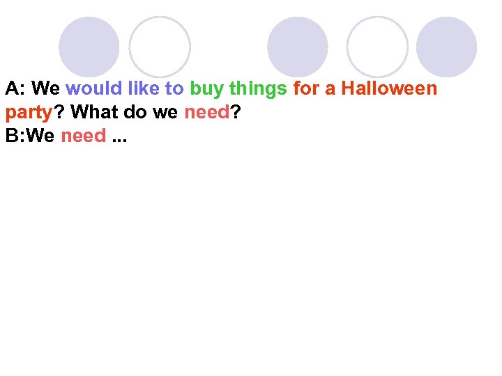A: We would like to buy things for a Halloween party? What do we