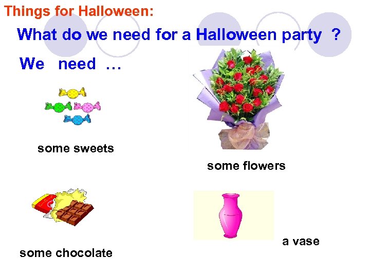Things for Halloween: What do we need for a Halloween party ? We need