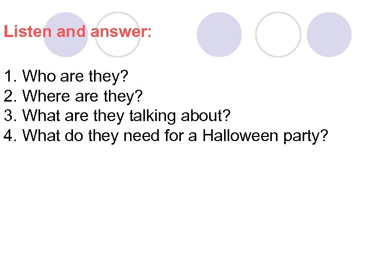 Listen and answer: 1. Who are they? 2. Where are they? 3. What are