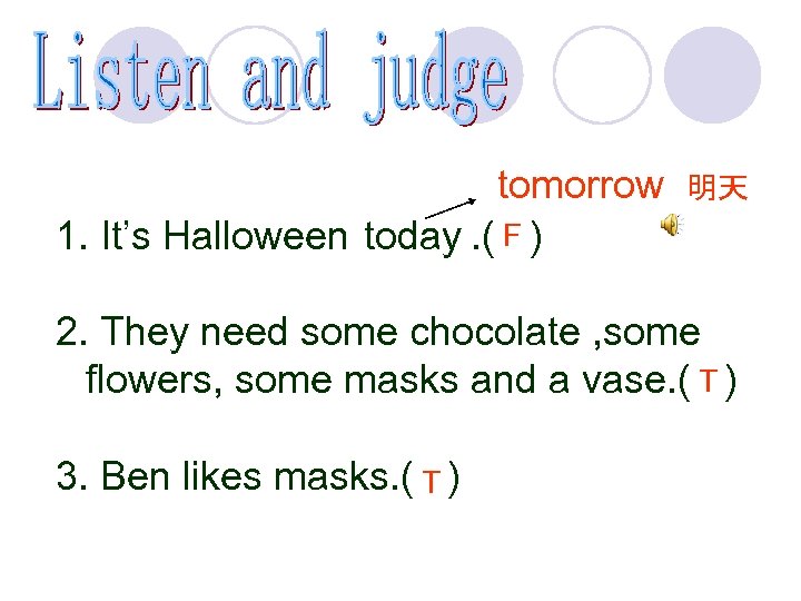 tomorrow 1. It’s Halloween today. ( F ) 明天 2. They need some chocolate