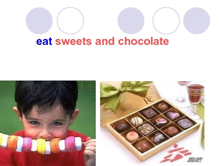 eat sweets and chocolate 
