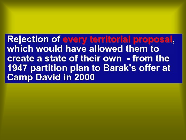 Rejection of every territorial proposal, every territorial proposal which would have allowed them to