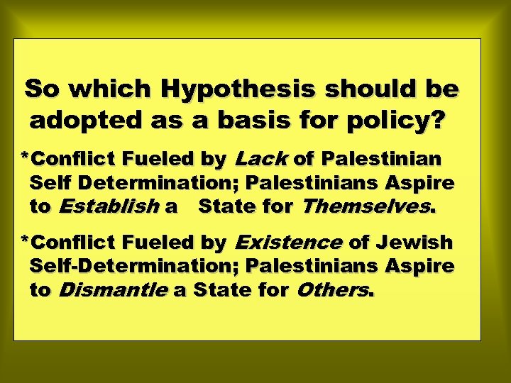 So which Hypothesis should be adopted as a basis for policy? *Conflict Fueled by