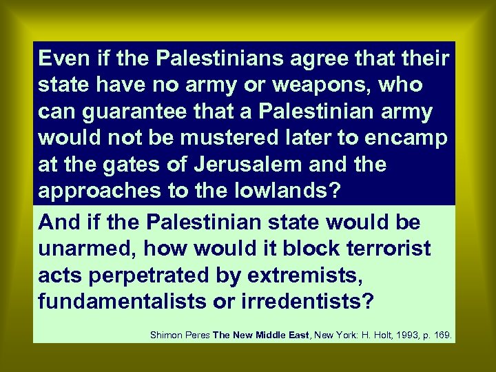 Even if the Palestinians agree that their state have no army or weapons, who