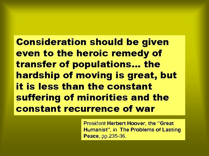 Consideration should be given even to the heroic remedy of transfer of populations. .