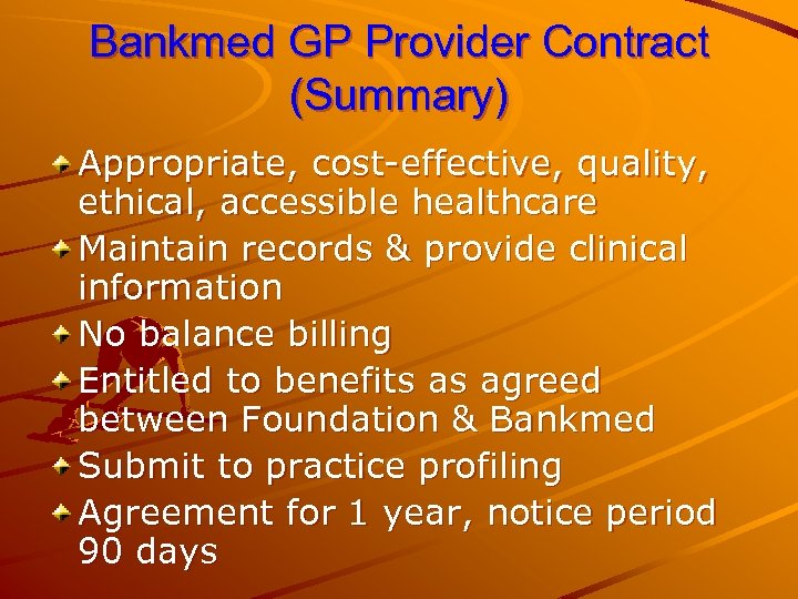 Bankmed GP Provider Contract (Summary) Appropriate, cost-effective, quality, ethical, accessible healthcare Maintain records &