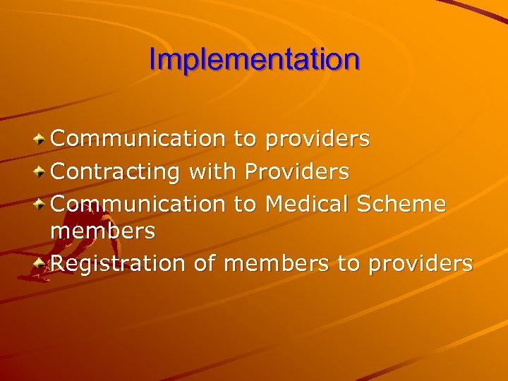 Implementation Communication to providers Contracting with Providers Communication to Medical Scheme members Registration of