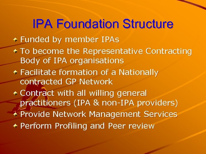 IPA Foundation Structure Funded by member IPAs To become the Representative Contracting Body of