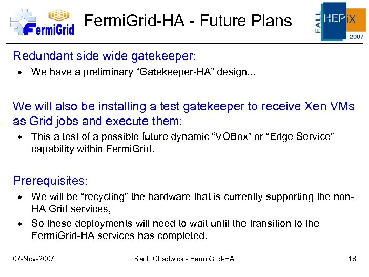Fermi. Grid-HA - Future Plans Redundant side wide gatekeeper: We have a preliminary “Gatekeeper-HA”