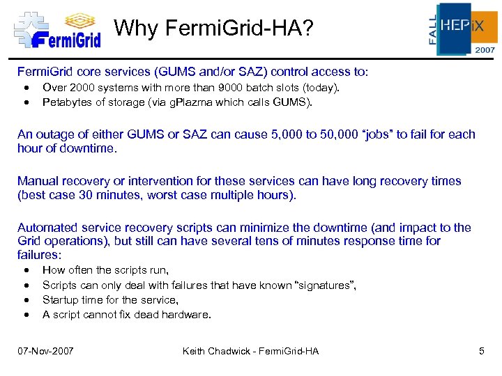 Why Fermi. Grid-HA? Fermi. Grid core services (GUMS and/or SAZ) control access to: Over