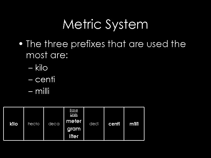 Metric System • The three prefixes that are used the most are: – kilo