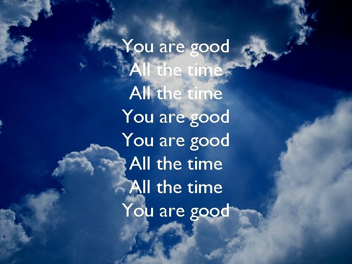 You are good All the time You are good 