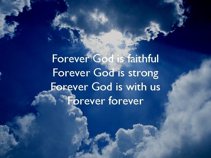 Forever God is faithful Forever God is strong Forever God is with us Forever