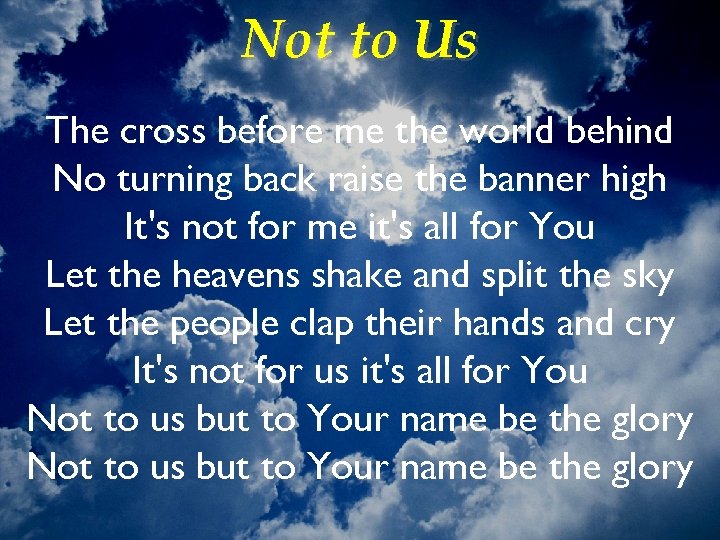 Not to Us The cross before me the world behind No turning back raise