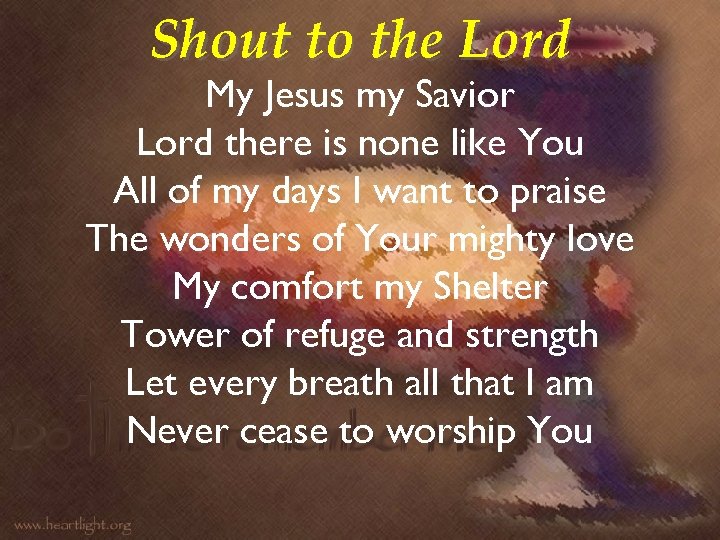 Shout to the Lord My Jesus my Savior Lord there is none like You