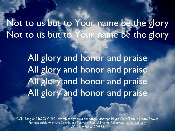 Not to us but to Your name be the glory All glory and honor