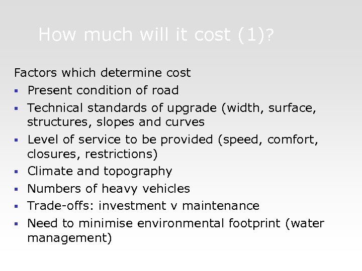 How much will it cost (1)? Factors which determine cost § Present condition of