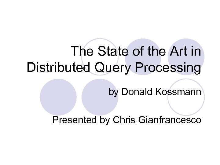 The State of the Art in Distributed Query Processing by Donald Kossmann Presented by