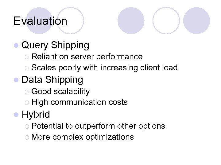 Evaluation l Query Shipping ¡ Reliant on server performance ¡ Scales poorly with increasing