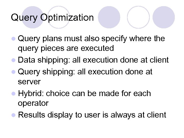 Query Optimization l Query plans must also specify where the query pieces are executed