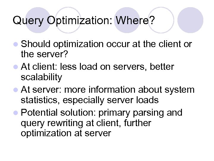 Query Optimization: Where? l Should optimization occur at the client or the server? l