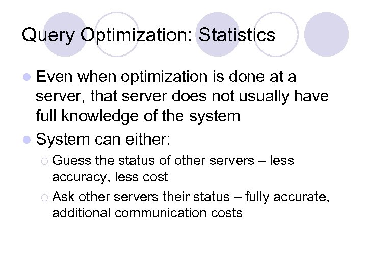 Query Optimization: Statistics l Even when optimization is done at a server, that server