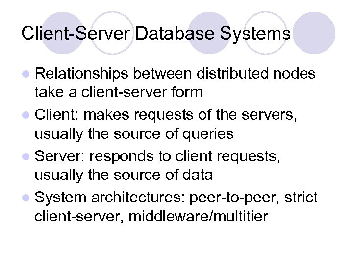 Client-Server Database Systems l Relationships between distributed nodes take a client-server form l Client: