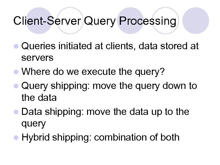 Client-Server Query Processing l Queries initiated at clients, data stored at servers l Where