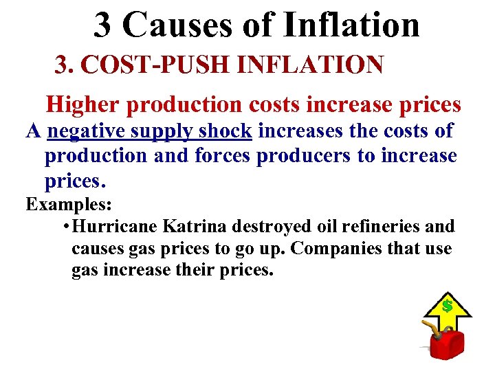 3 Causes of Inflation 3. COST-PUSH INFLATION Higher production costs increase prices A negative