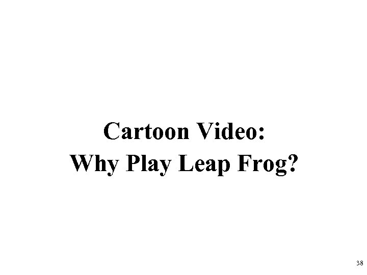 Cartoon Video: Why Play Leap Frog? 38 