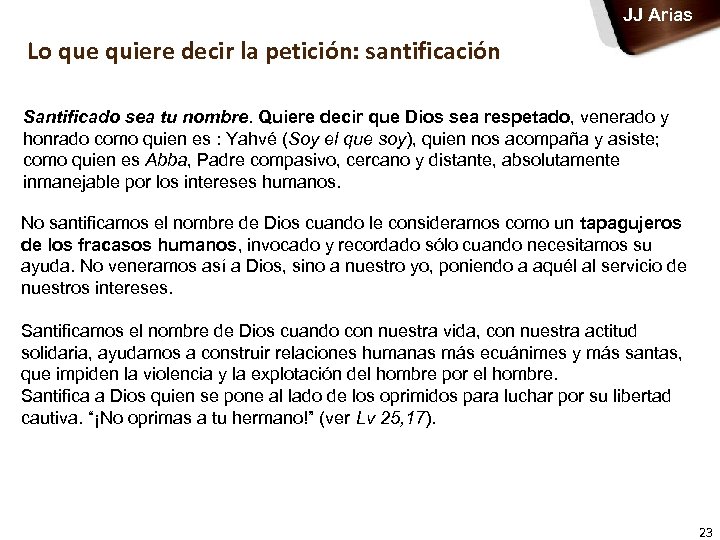 JJ Arias Lo que quiere decir la petición: santificación Santificado sea tu nombre. Quiere