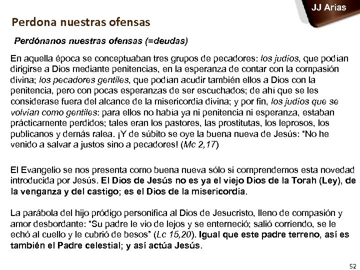 JJ Arias Perdona nuestras ofensas Perdónanos nuestras ofensas (=deudas) En aquella época se conceptuaban