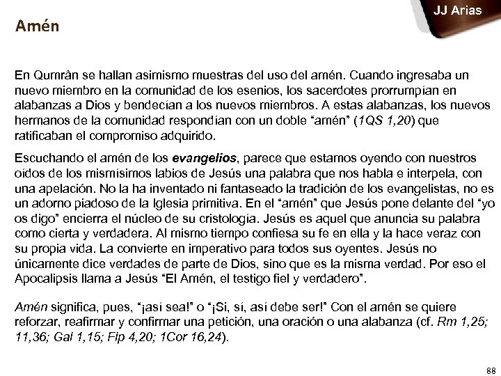 Amén JJ Arias En Qumrân se hallan asimismo muestras del uso del amén. Cuando