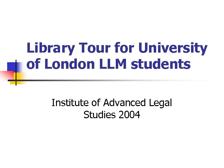 Library Tour for University of London LLM students Institute of Advanced Legal Studies 2004