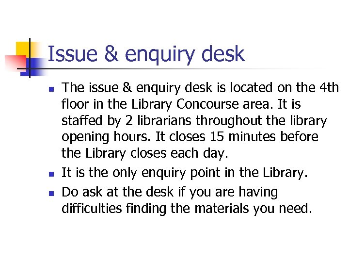 Issue & enquiry desk n n n The issue & enquiry desk is located