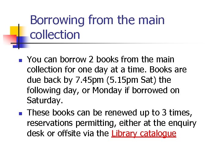 Borrowing from the main collection n n You can borrow 2 books from the