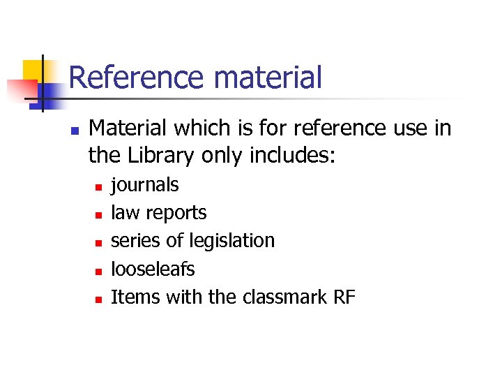 Reference material n Material which is for reference use in the Library only includes: