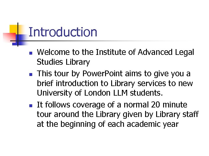 Introduction n Welcome to the Institute of Advanced Legal Studies Library This tour by