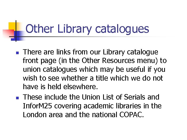 Other Library catalogues n n There are links from our Library catalogue front page