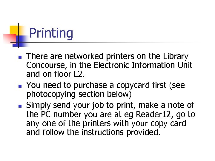 Printing n n n There are networked printers on the Library Concourse, in the