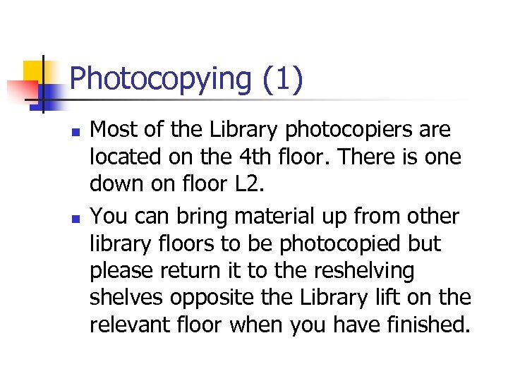 Photocopying (1) n n Most of the Library photocopiers are located on the 4