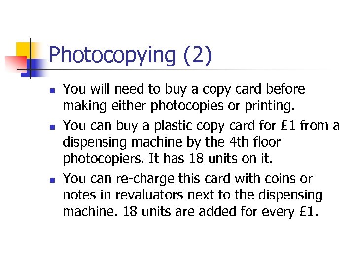 Photocopying (2) n n n You will need to buy a copy card before