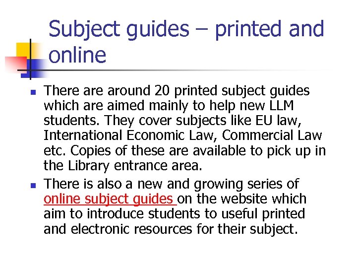 Subject guides – printed and online n n There around 20 printed subject guides