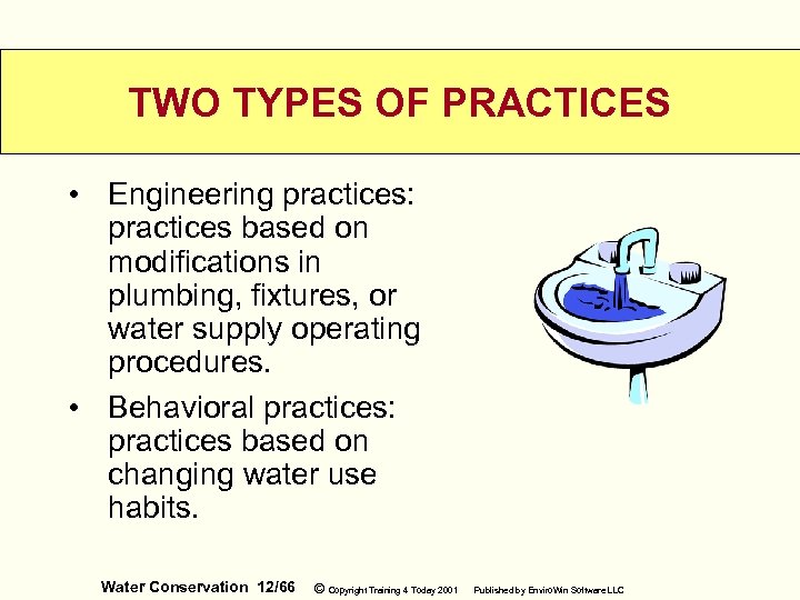 TWO TYPES OF PRACTICES • Engineering practices: practices based on modifications in plumbing, fixtures,