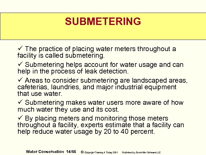 SUBMETERING ü The practice of placing water meters throughout a facility is called submetering.